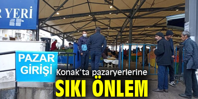 Konak’ta pazaryerlerine sıkı önlem