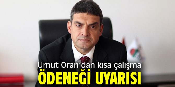 Umut Oran'dan kısa çalışma ödeneği uyarısı
