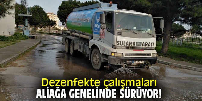 Dezenfekte çalışmaları Aliağa genelinde sürüyor!