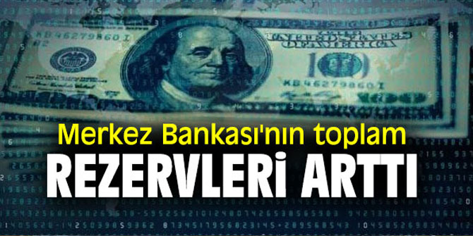 Türkiye Cumhuriyet Merkez Bankası'nın toplam rezervleri arttı