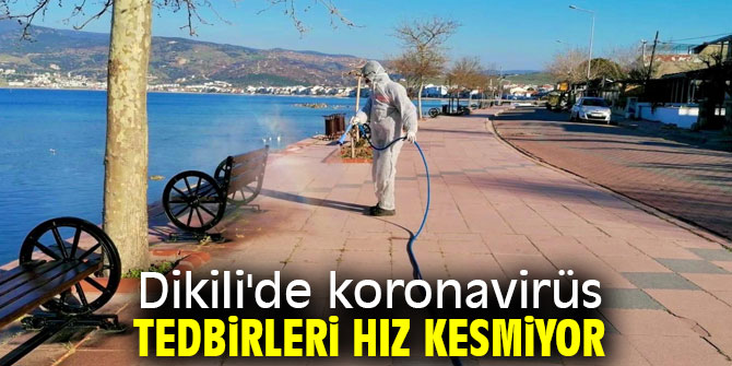Dikili'de koronavirüs tedbirleri hız kesmiyor