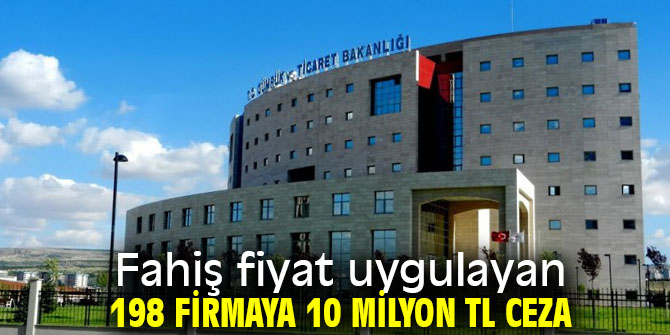 Fahiş fiyat uygulayan 198 firmaya 10 milyon TL ceza