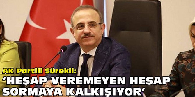 Hesap veremeyen hesap sormaya kalkışıyor”