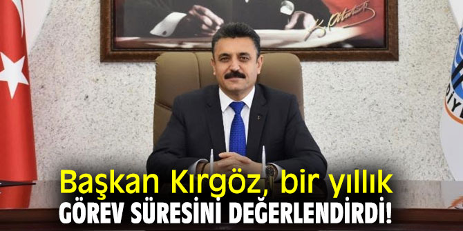 Başkan Kırgöz, bir yıllık görev süresini değerlendirdi!