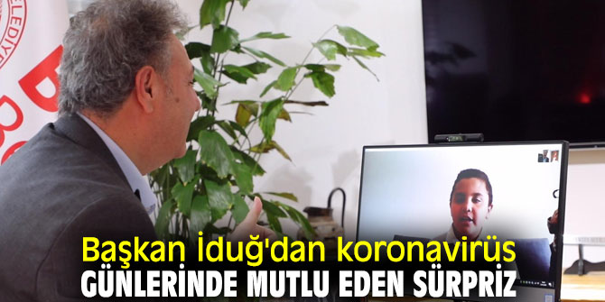 Başkan İduğ'dan koronavirüs günlerinde mutlu eden sürpriz