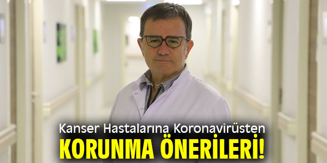 O  Hastalara Koronavirüsten Korunma Önerileri!