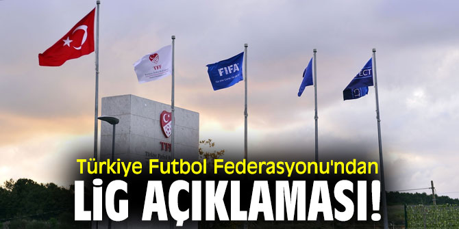 Türkiye Futbol Federasyonu'ndan lig açıklaması!