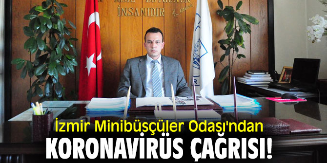 İzmir Minibüsçüler Odası'ndan koronavirüs çağrısı!