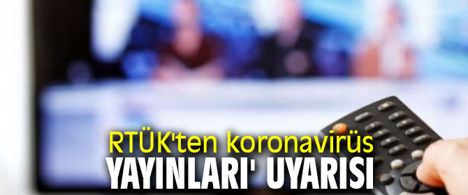 RTÜK'ten koronavirüs yayınları için uyarı geldi!