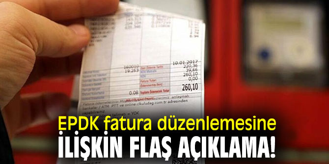 EPDK fatura düzenlemesine ilişkin flaş açıklama!
