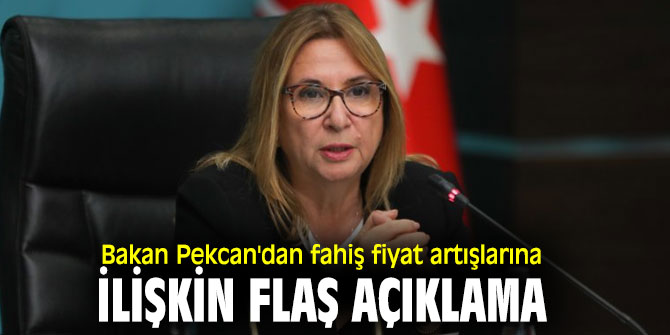 Ticaret Bakanı Pekcan'dan fahiş fiyat artışlarına ilişkin flaş açıklama