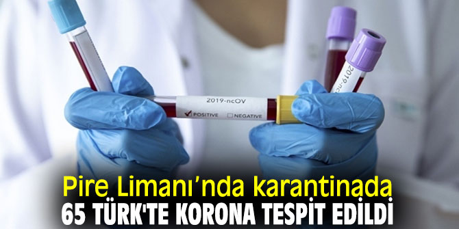 Flaş gelişme... Pire Liman'ında karantinada 65 Türk'te korona tespit edildi