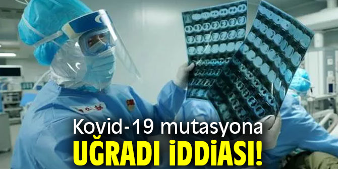 Kovid-19 mutasyona uğradı iddiası!
