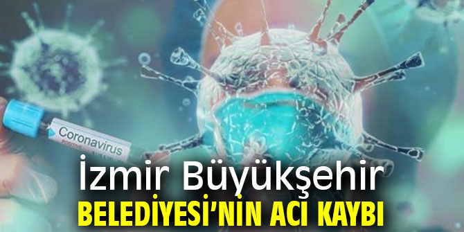 İzmir Büyükşehir Belediyesi’nin acı kaybı