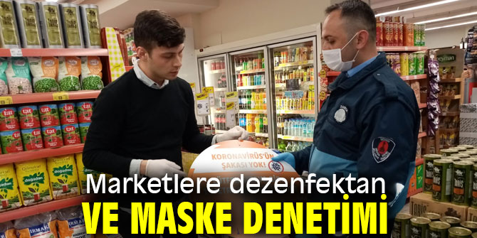 Marketlere dezenfektan ve maske denetimi