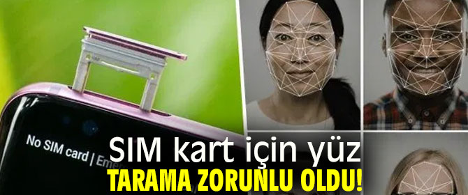 SIM kart için yüz tarama zorunlu oldu!