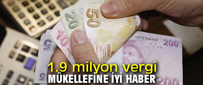 1.9 milyon vergi mükellefine iyi haber