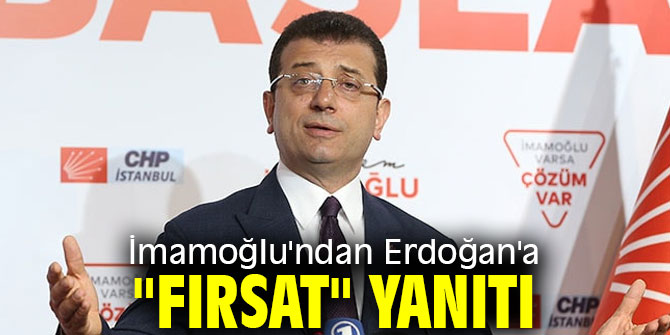 İmamoğlu'ndan Erdoğan'a "fırsat" yanıtı