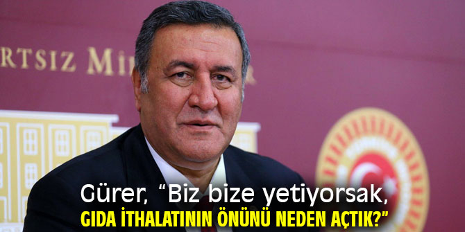 Gürer, “İthal gıda ürünleri için bilim kurulu görüşü alındı mı?”