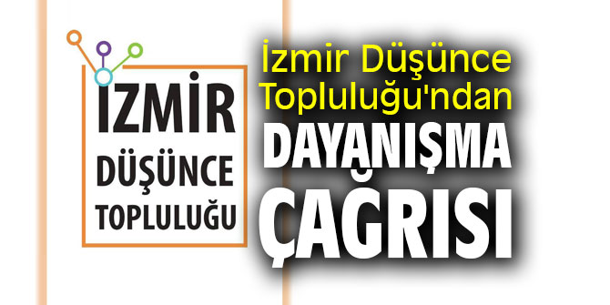 İzmir Düşünce Topluluğu'ndan dayanışma çağrısı