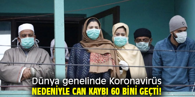 Dünya genelinde Koronavirüs nedeniyle can kaybı 60 bini geçti!