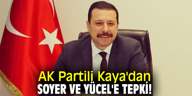 AK Partili Kaya'dan Soyer ve Yücel'e tepki!