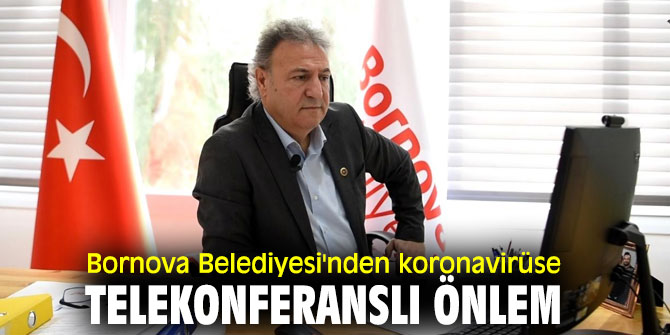 Bornova Belediyesi'nden koronavirüse telekonferanslı önlem