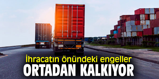 İhracatın önündeki engeller ortadan kalkıyor