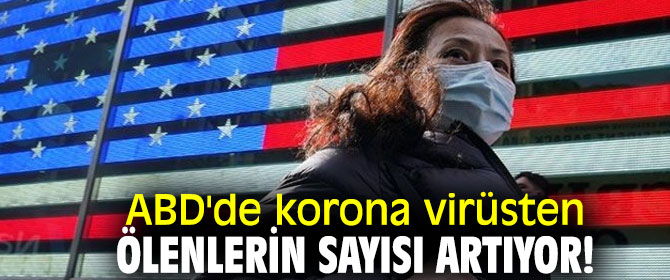 ABD'de korona virüsten ölenlerin sayısı artıyor!