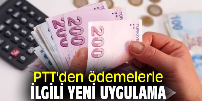 PTT'den ödemelerle ilgili yeni uygulama