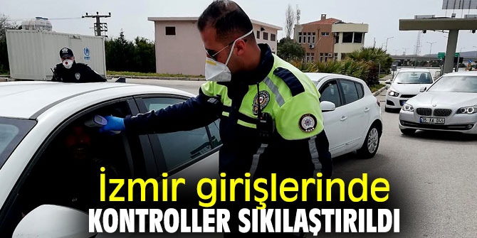 İzmir girişlerinde kontroller sıkılaştırıldı