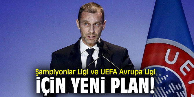 Ceferin açıkladı! Şampiyonlar Ligi ve UEFA Avrupa Ligi için yeni plan!