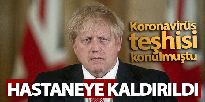 Boris Johnson hastaneye kaldırıldı