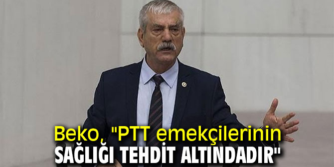 Beko, "PTT emekçilerinin sağlığı tehdit altındadır"