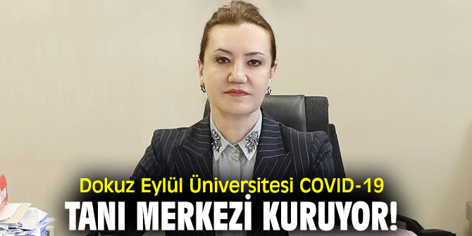 Dokuz Eylül Üniversitesi COVID-19 tanı merkezi kuruyor!