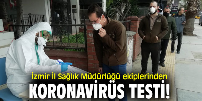 İzmir İl Sağlık Müdürlüğü ekiplerinden koronavirüs testi!