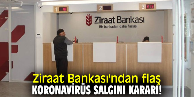 Ziraat Bankası'ndan flaş koronavirüs salgını kararı!