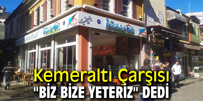 Kemeraltı Çarşısı "Biz bize yeteriz" dedi