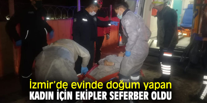 Ekipler doğum yapan kadın için seferber oldu