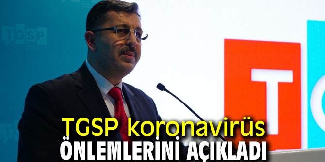 TGSP koronavirüs önlemlerini açıkladı