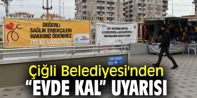 Çiğli Belediyesi'nden  “Evde Kal” Uyarısı