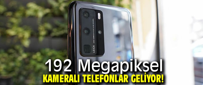 Bu telefonların kamerası 192 Megapiksel!