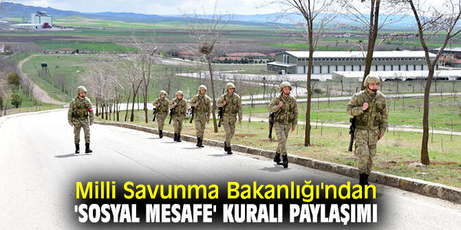 Milli Savunma Bakanlığı'ndan 'sosyal mesafe' kuralı paylaşımı