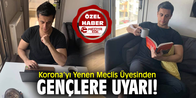 Korona’yı Yenen Meclis Üyesinden Gençlere Uyarı!