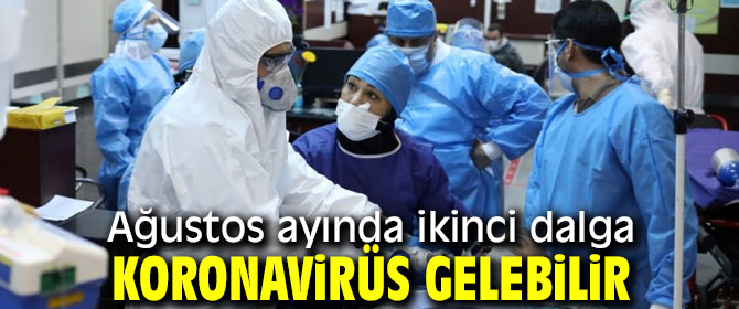 Ağustos ayında ikinci dalga koronavirüs gelebilir