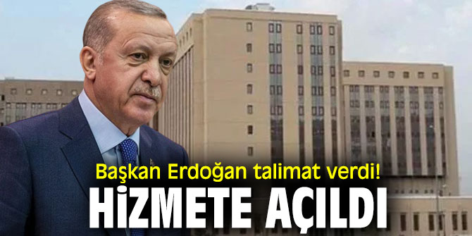Cumhurbaşkanı Erdoğan talimat verdi! Hizmete açıldı
