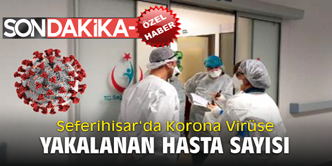 Seferihisar'da Korona Virüse yakalanan hasta sayısı