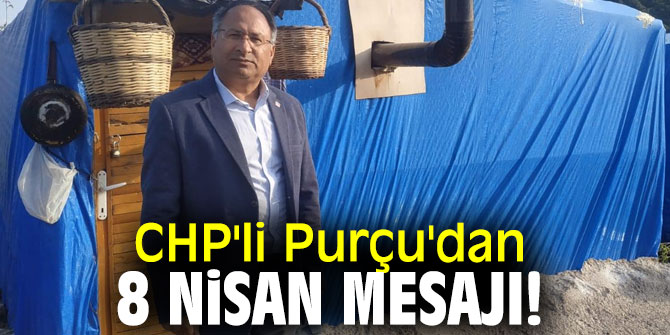 CHP'li Purçu'dan 8 Nisan mesajı!