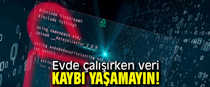 Evde çalışırken veri kaybı yaşamayın!