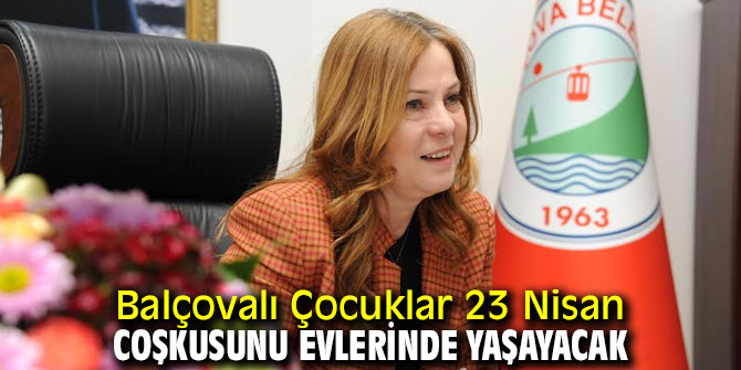 Balçovalı Çocuklar 23 Nisan coşkusunu evlerinde yaşayacak